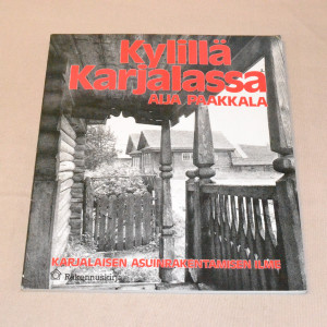 Aija Paakkala Kylillä Karjalassa - Karjalaisen asuinrakentamisen ilme